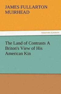 bokomslag The Land of Contrasts a Briton's View of His American Kin