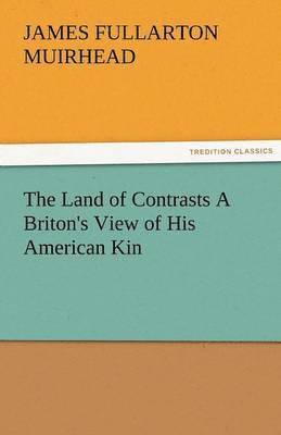 bokomslag The Land of Contrasts a Briton's View of His American Kin