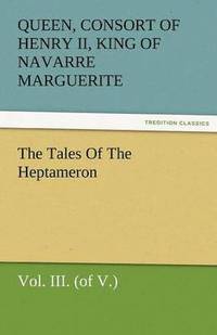 bokomslag The Tales of the Heptameron, Vol. III. (of V.)