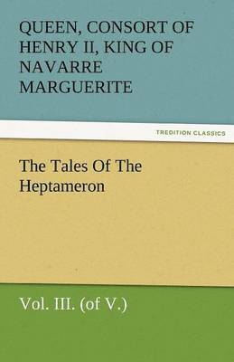 The Tales of the Heptameron, Vol. III. (of V.) 1