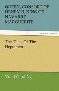 bokomslag The Tales of the Heptameron, Vol. IV. (of V.)