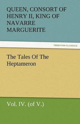 The Tales of the Heptameron, Vol. IV. (of V.) 1