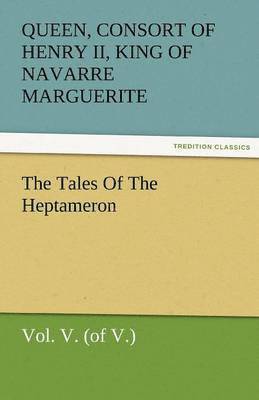 The Tales of the Heptameron, Vol. V. (of V.) 1