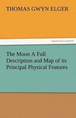 bokomslag Moon a Full Description and Map of Its Principal Physical Features