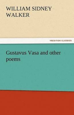 Gustavus Vasa and Other Poems 1