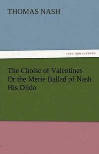 bokomslag The Choise of Valentines or the Merie Ballad of Nash His Dildo