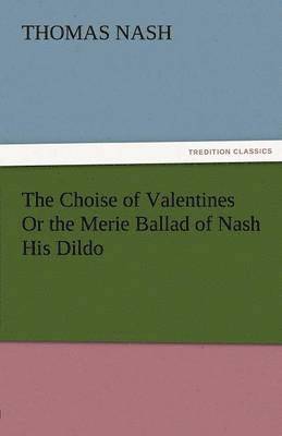 The Choise of Valentines or the Merie Ballad of Nash His Dildo 1