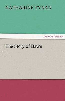 Katharine Tynan - Story of Bawn, Häftad