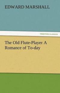 bokomslag The Old Flute-Player a Romance of To-Day