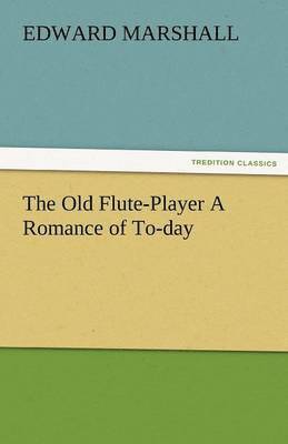 The Old Flute-Player a Romance of To-Day 1
