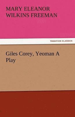 bokomslag Giles Corey, Yeoman a Play