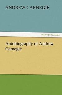 bokomslag Autobiography of Andrew Carnegie