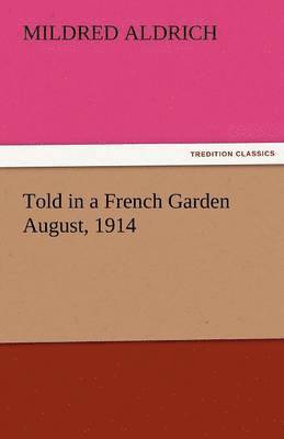 Told in a French Garden August, 1914 1