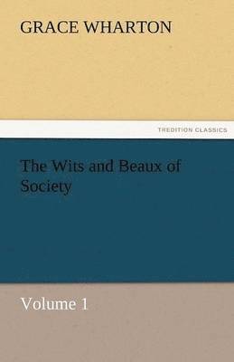 Wits and Beaux of Society Volume 1
