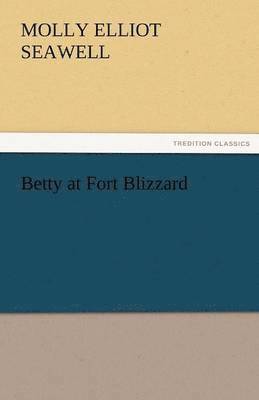 Molly Elliot Seawell - Betty at Fort Blizzard, Häftad
