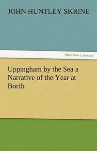 bokomslag Uppingham by the Sea a Narrative of the Year at Borth