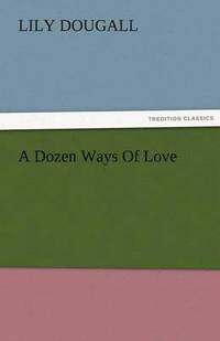 bokomslag A Dozen Ways of Love