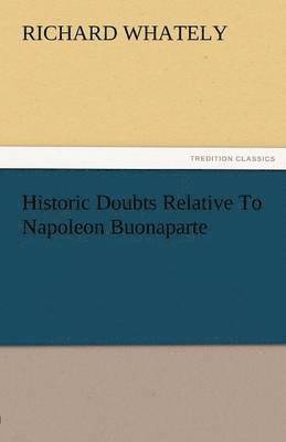 bokomslag Historic Doubts Relative to Napoleon Buonaparte