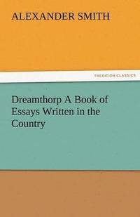 bokomslag Dreamthorp a Book of Essays Written in the Country