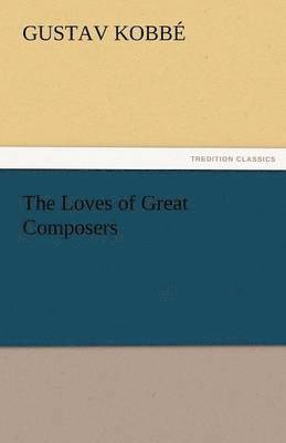 Gustav Kobb, Gustav Kobbe - Loves of Great Composers, Häftad