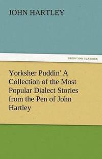 bokomslag Yorksher Puddin' a Collection of the Most Popular Dialect Stories from the Pen of John Hartley