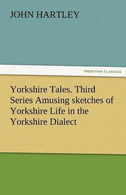 bokomslag Yorkshire Tales. Third Series Amusing Sketches of Yorkshire Life in the Yorkshire Dialect