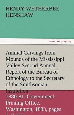 bokomslag Animal Carvings from Mounds of the Mississippi Valley Second Annual Report of the Bureau of Ethnology to the Secretary of the Smithsonian Institution,
