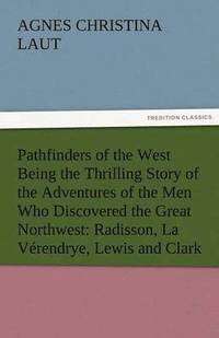 bokomslag Pathfinders of the West Being the Thrilling Story of the Adventures of the Men Who Discovered the Great Northwest