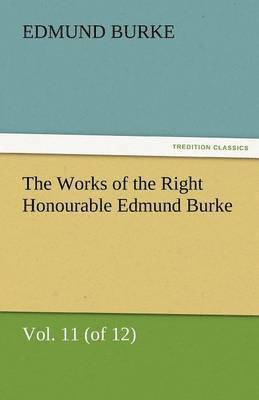 bokomslag Works of the Right Honourable Edmund Burke, Vol. 11 (of 12)