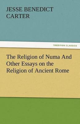 The Religion of Numa And Other Essays on the Religion of Ancient Rome 1