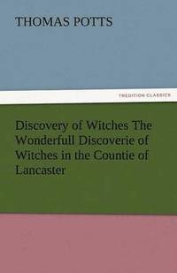 bokomslag Discovery of Witches the Wonderfull Discoverie of Witches in the Countie of Lancaster