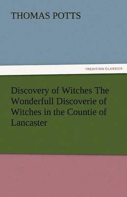 bokomslag Discovery of Witches the Wonderfull Discoverie of Witches in the Countie of Lancaster
