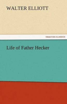 Walter Elliott - Life of Father Hecker, Häftad