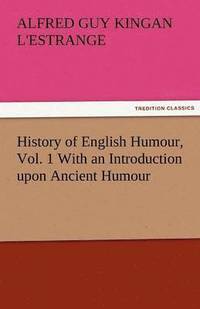 bokomslag History of English Humour, Vol. 1 with an Introduction Upon Ancient Humour