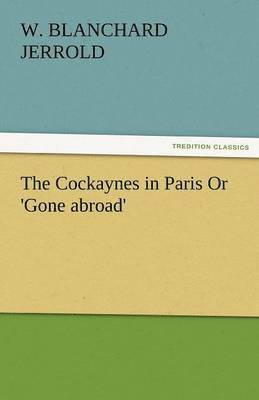 Cockaynes in Paris or 'Gone Abroad'