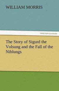 bokomslag Story of Sigurd the Volsung and the Fall of the Niblungs