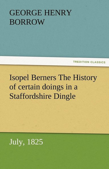bokomslag Isopel Berners The History of certain doings in a Staffordshire Dingle, July, 1825