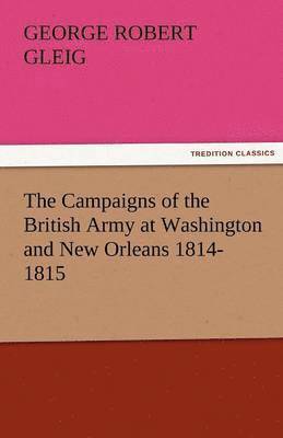 bokomslag Campaigns of the British Army at Washington and New Orleans 1814-1815