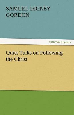 S D Gordon, S. D. Gordon, S. D. (Samuel Dickey) Gordon - Quiet Talks on Following the Christ, Häftad