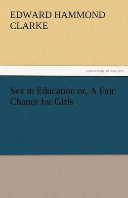 bokomslag Sex in Education Or, a Fair Chance for Girls