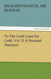bokomslag To the Gold Coast for Gold, Vol. II a Personal Narrative