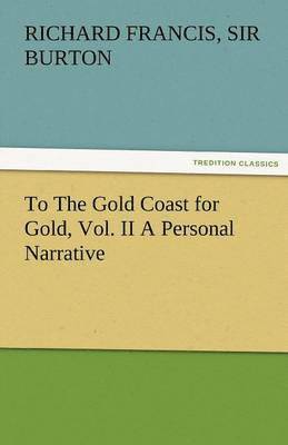 bokomslag To the Gold Coast for Gold, Vol. II a Personal Narrative