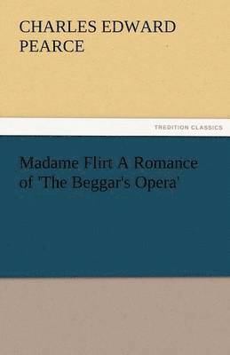 bokomslag Madame Flirt a Romance of 'The Beggar's Opera'
