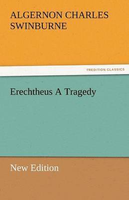 Erechtheus a Tragedy (New Edition) 1