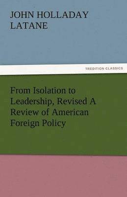 bokomslag From Isolation to Leadership, Revised a Review of American Foreign Policy