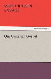 bokomslag Our Unitarian Gospel