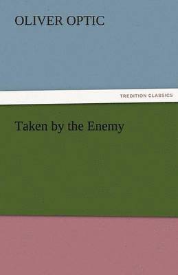 Oliver Optic - Taken by the Enemy, Häftad