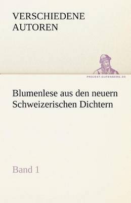 Blumenlese Aus Den Neuern Schweizerischen Dichtern 1