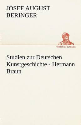 Josef August Beringer - Studien Zur Deutschen Kunstgeschichte - Hermann Braun, Häftad