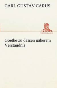 bokomslag Goethe Zu Dessen Naherem Verstandnis